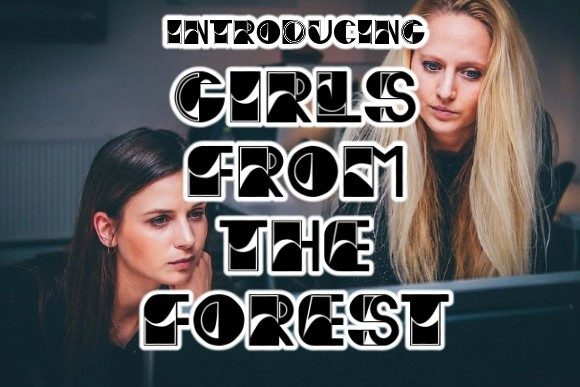 Girls from the Forest: The Modern Display Typeface for Makers